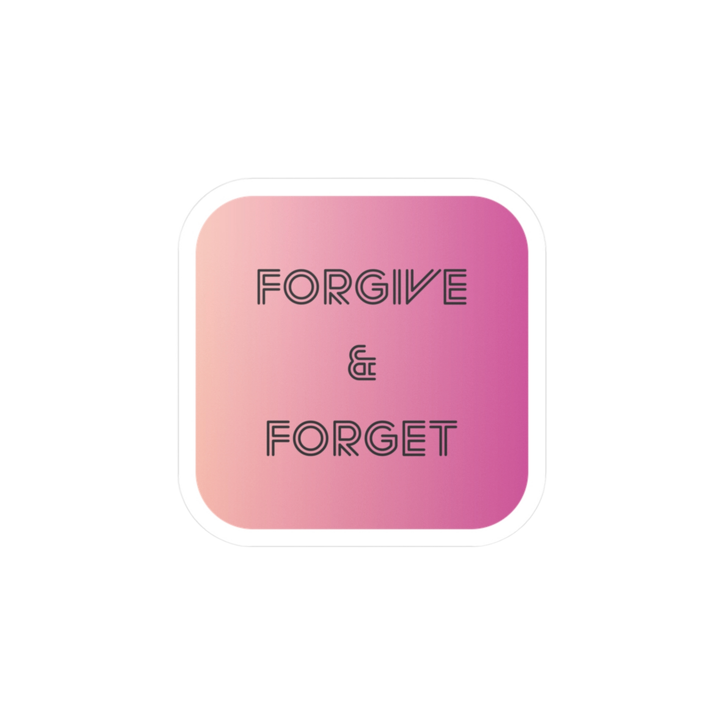 Forgive & Forget | Vinyl Decal