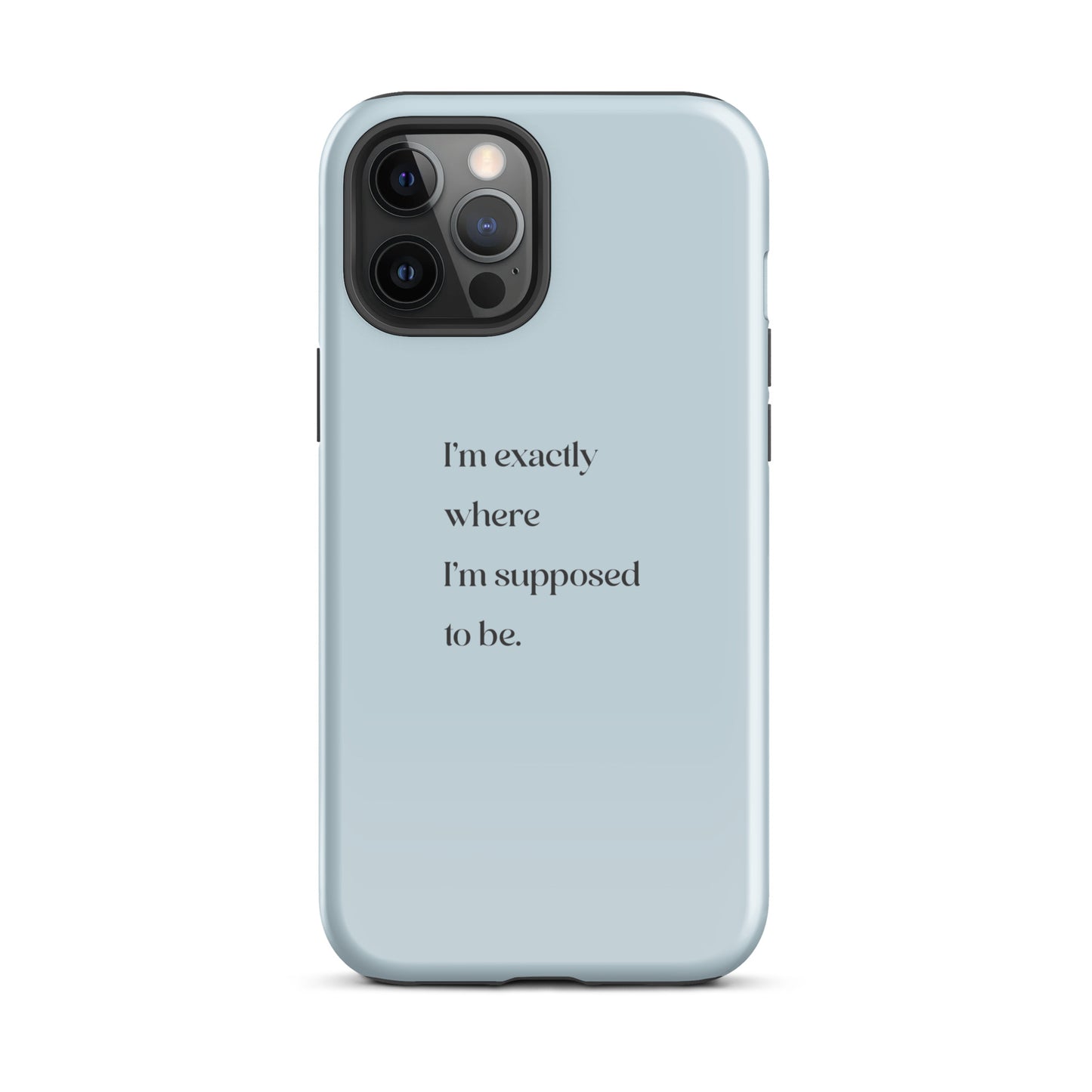 I'm Exactly Where I'm Supposed to Be | Tough Case for iPhone® | Positive Affirmation Collection