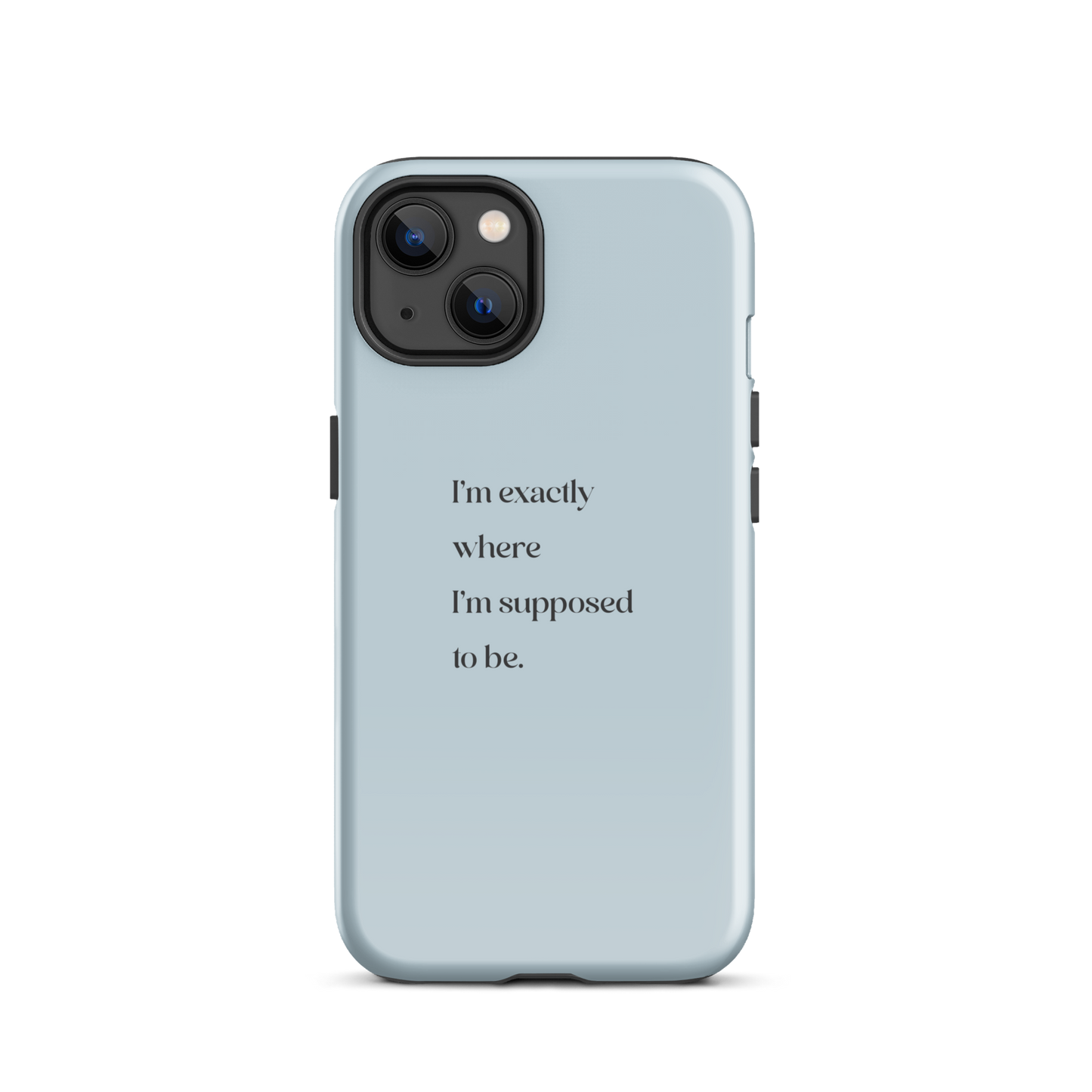 I'm Exactly Where I'm Supposed to Be | Tough Case for iPhone®