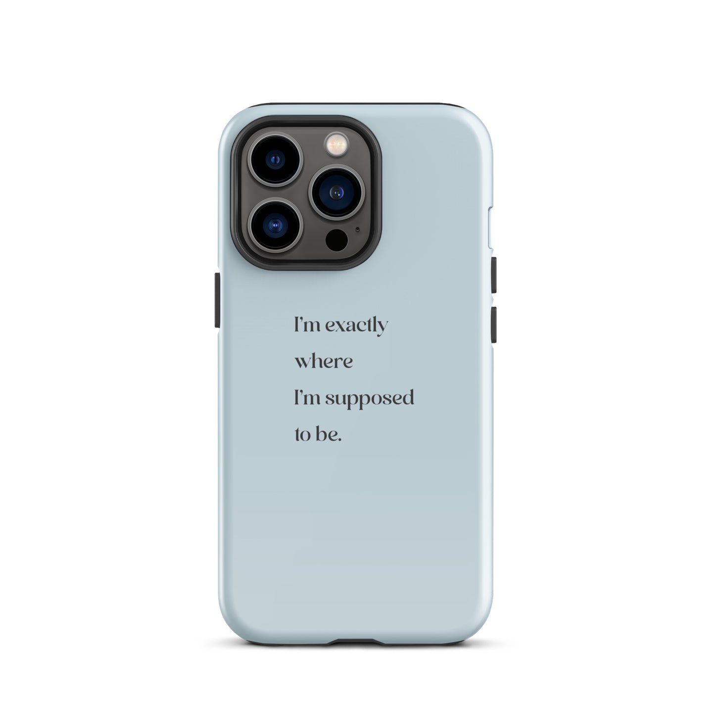 I'm Exactly Where I'm Supposed to Be | Tough Case for iPhone® | Positive Affirmation Collection