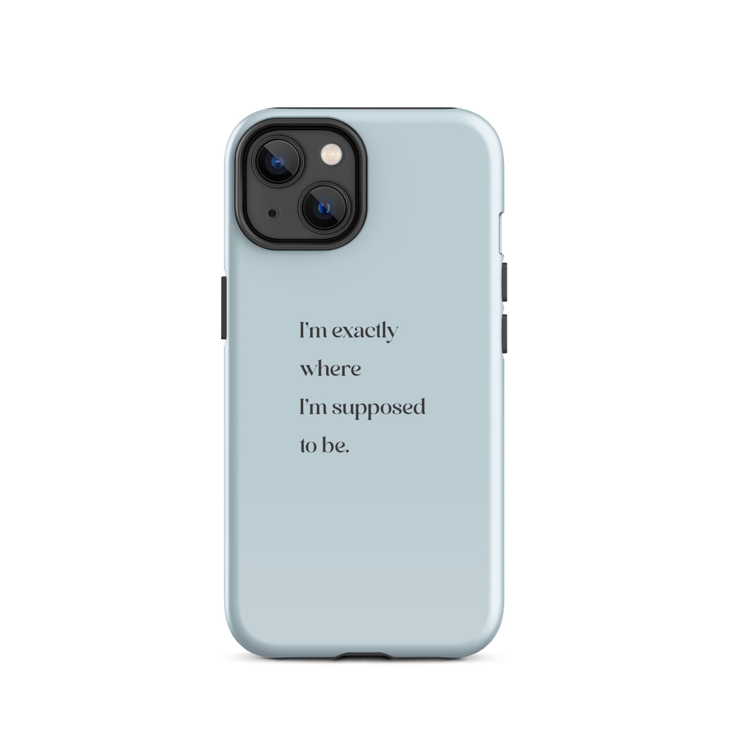 I'm Exactly Where I'm Supposed to Be | Tough Case for iPhone® | Positive Affirmation Collection