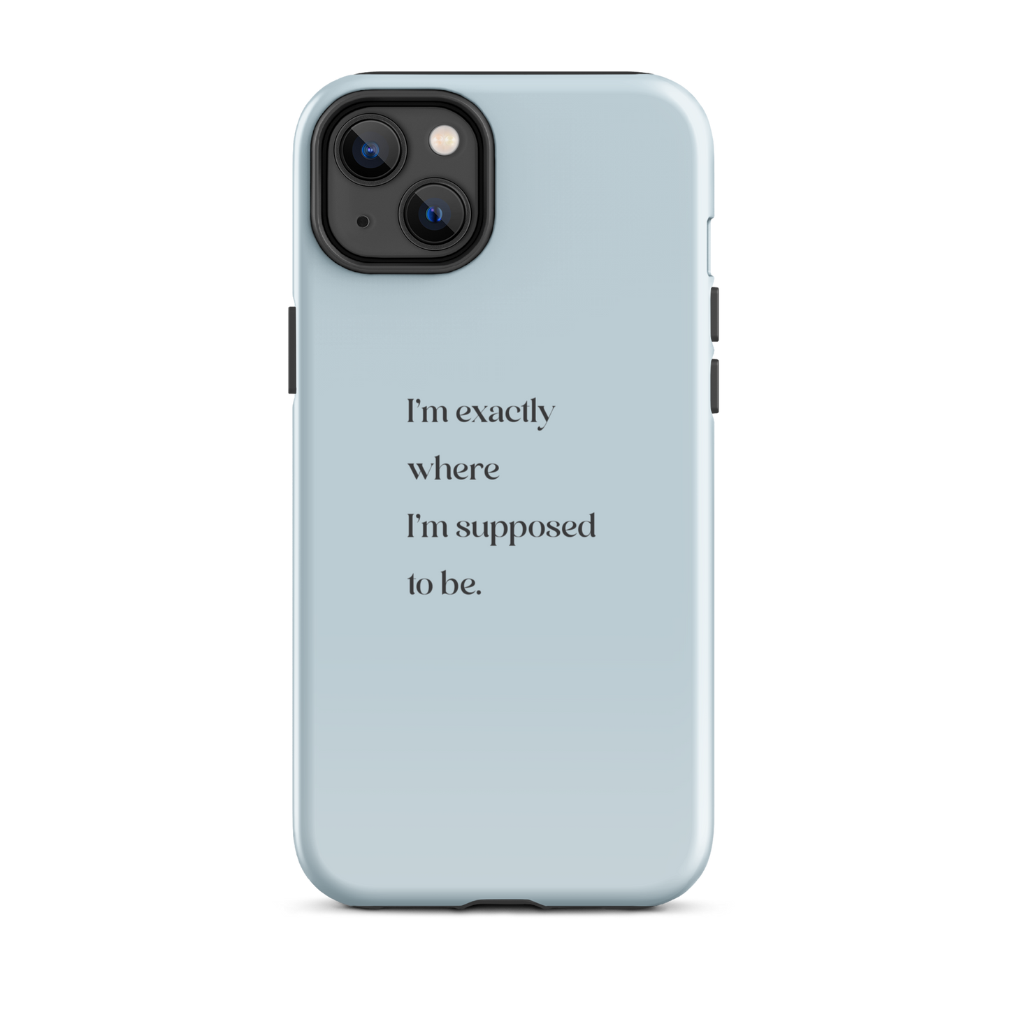 I'm Exactly Where I'm Supposed to Be | Tough Case for iPhone®