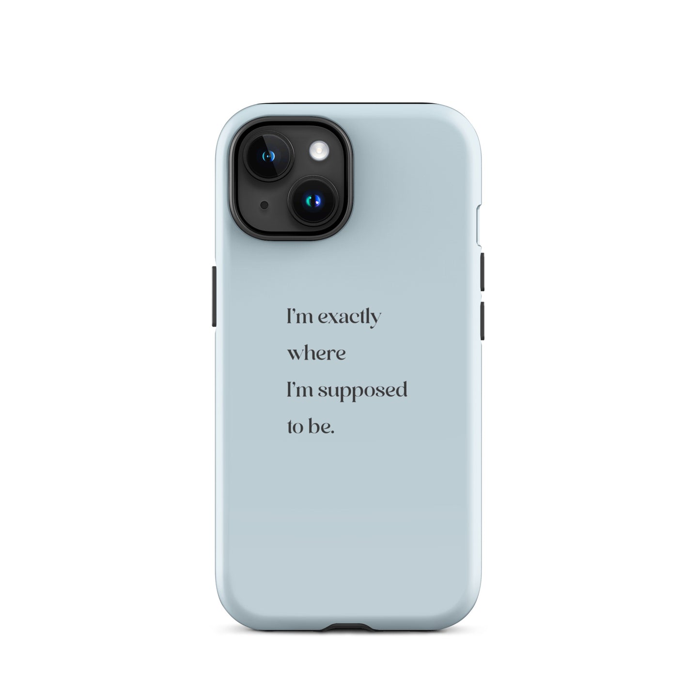 I'm Exactly Where I'm Supposed to Be | Tough Case for iPhone® | Positive Affirmation Collection