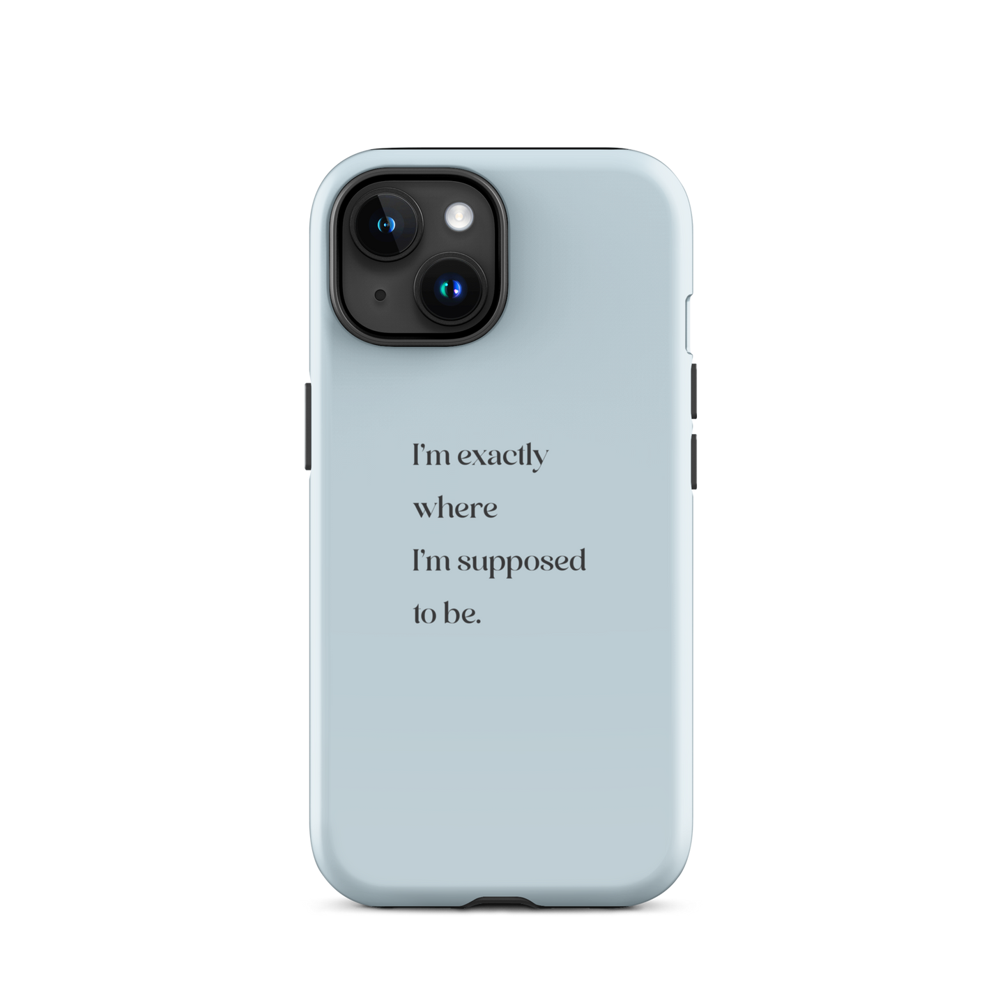 I'm Exactly Where I'm Supposed to Be | Tough Case for iPhone®