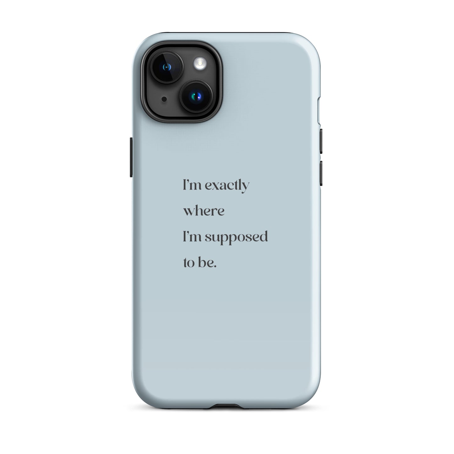 I'm Exactly Where I'm Supposed to Be | Tough Case for iPhone® | Positive Affirmation Collection